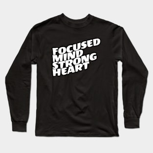 Focused Mind Strong Heart Long Sleeve T-Shirt